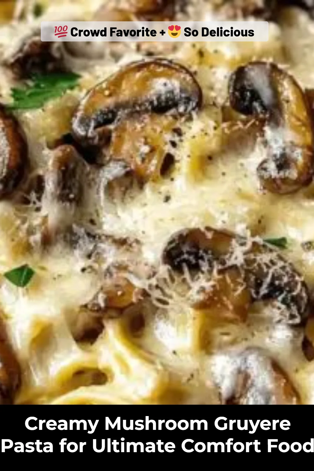 Creamy Mushroom Gruyere Pasta for Ultimate Comfort Food