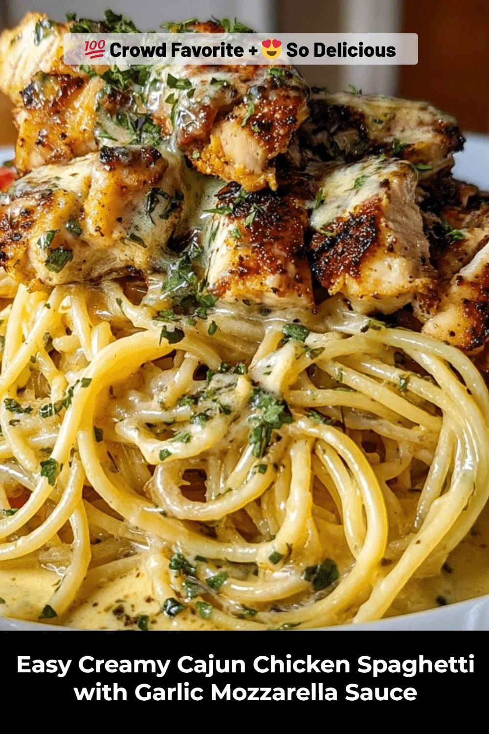 Easy Creamy Cajun Chicken Spaghetti with Garlic Mozzarella Sauce