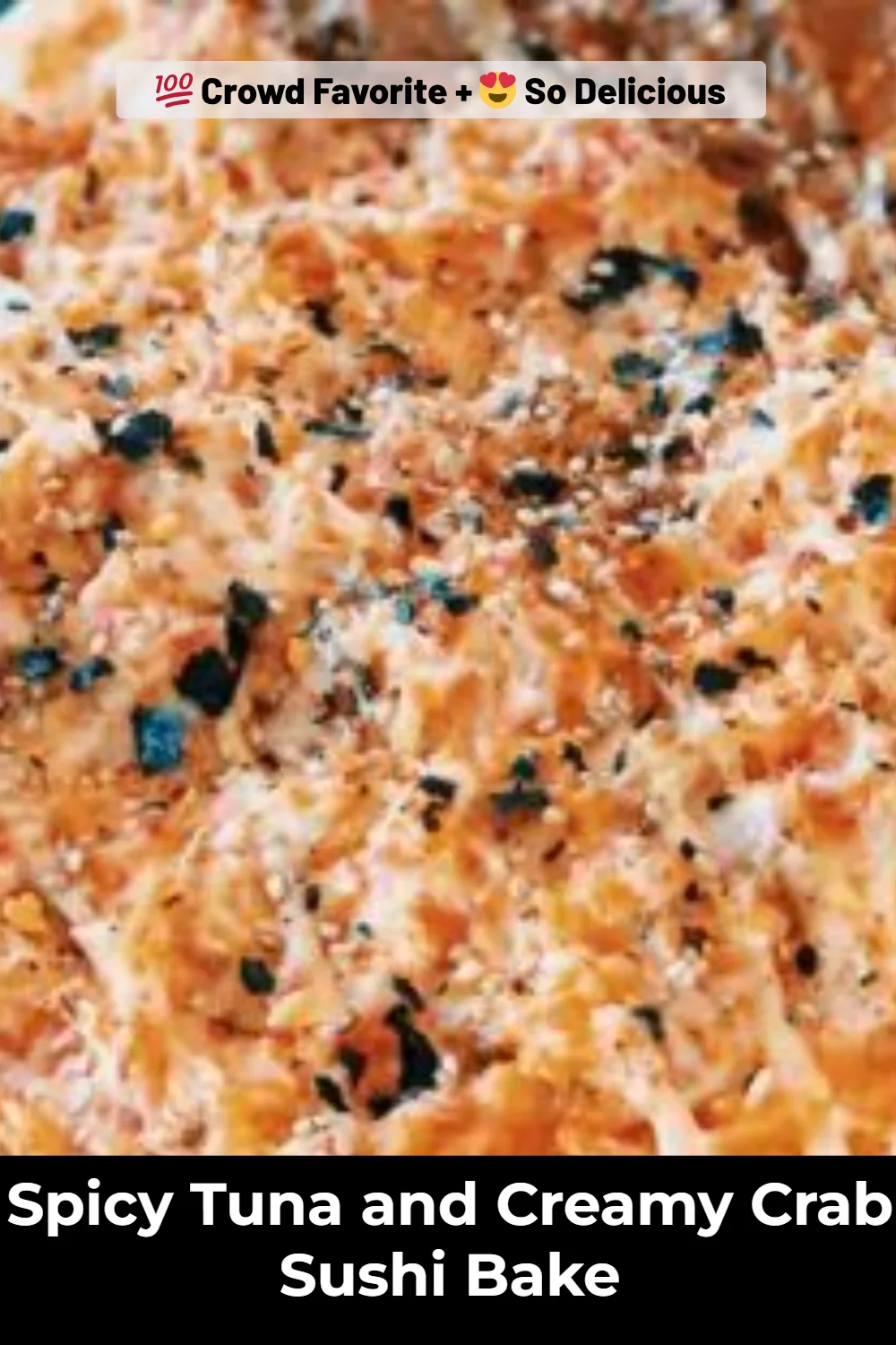 Spicy Tuna and Creamy Crab Sushi Bake